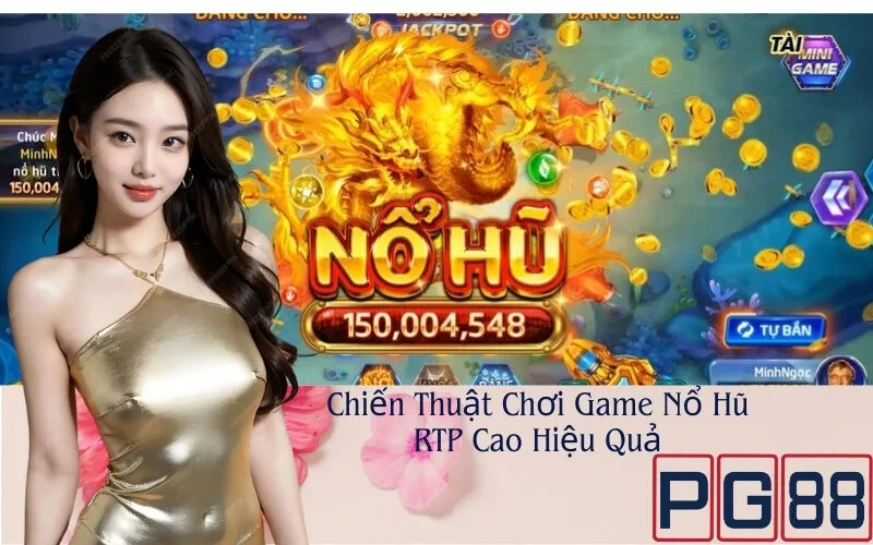 Chiến Thuật Chơi Game Nổ Hũ RTP Cao Hiệu Quả