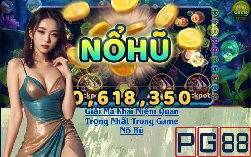 Giải Mã Khái Niệm Quan Trọng Nhất Trong Game Nổ Hũ
