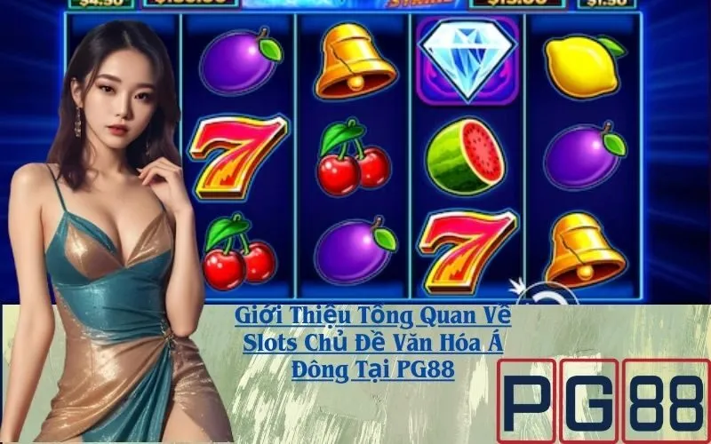 Giới Thiệu Tổng Quan Về Slots Chủ Đề Văn Hóa Á Đông Tại PG88