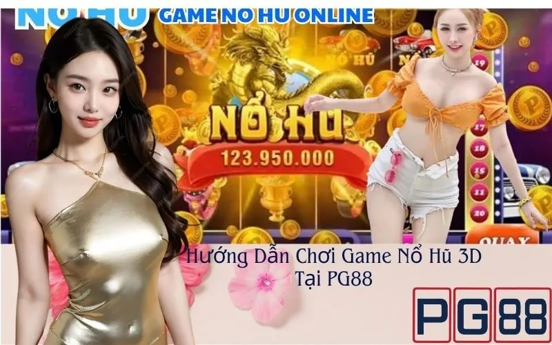 Hướng Dẫn Chơi Game Nổ Hũ 3D Tại PG88