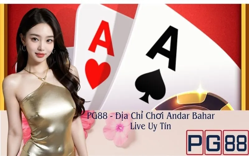 PG88 - Địa Chỉ Chơi Andar Bahar Live Uy Tín