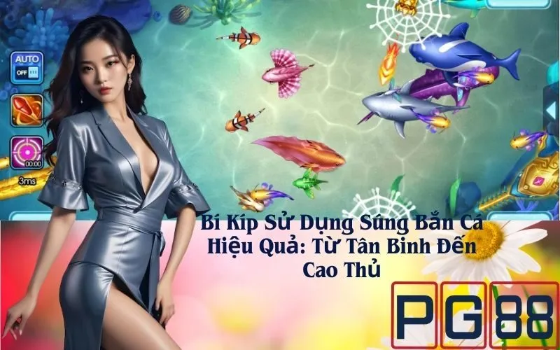 Bí Kíp Sử Dụng Súng Bắn Cá Hiệu Quả: Từ Tân Binh Đến Cao Thủ