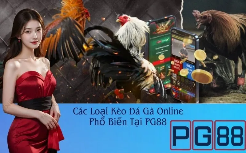 Các Loại Kèo Đá Gà Online Phổ Biến Tại PG88