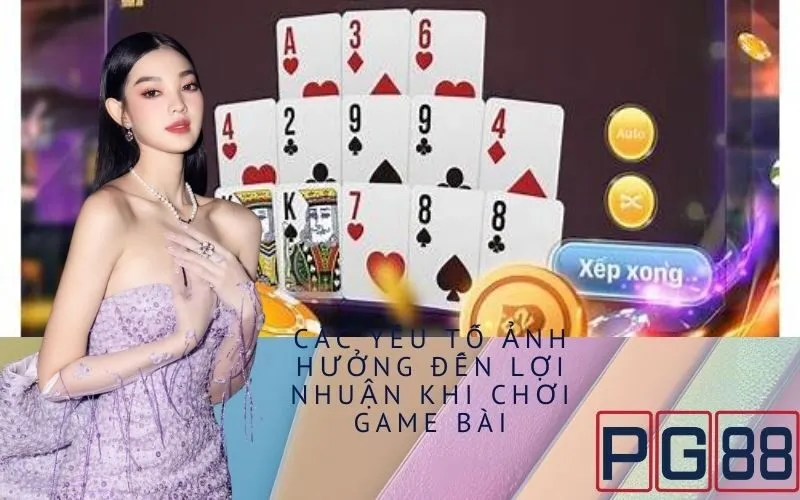 Các Yếu Tố Ảnh Hưởng Đến Lợi Nhuận Khi Chơi Game Bài