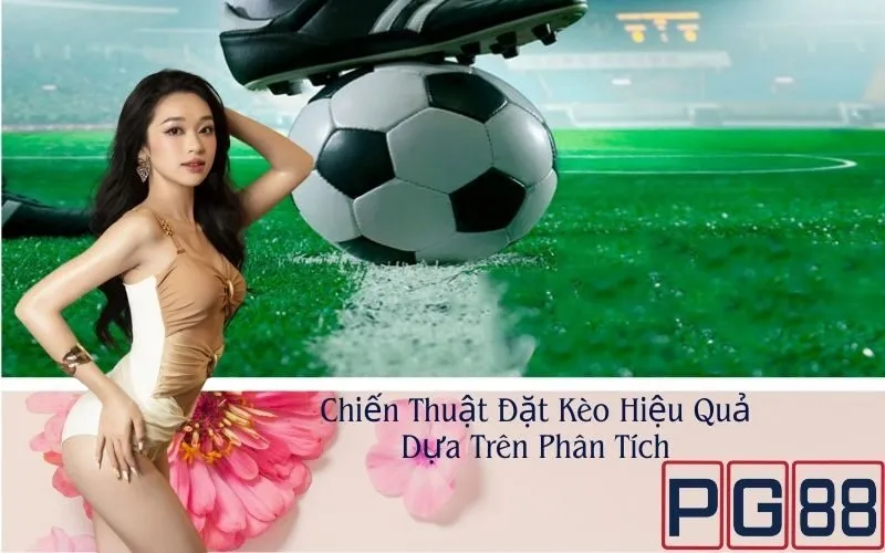 Chiến Thuật Đặt Kèo Hiệu Quả Dựa Trên Phân Tích