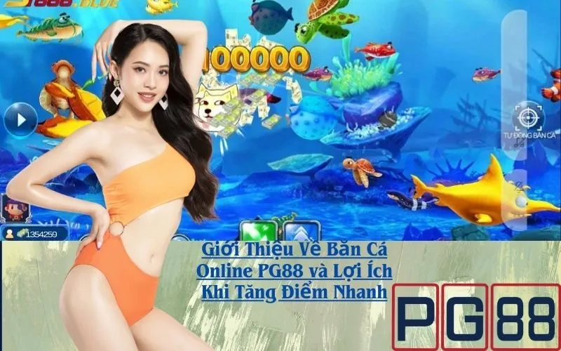Giới Thiệu Về Bắn Cá Online PG88 và Lợi Ích Khi Tăng Điểm Nhanh