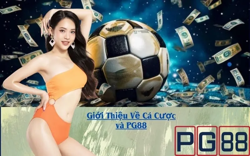 Giới Thiệu Về Cá Cược và PG88