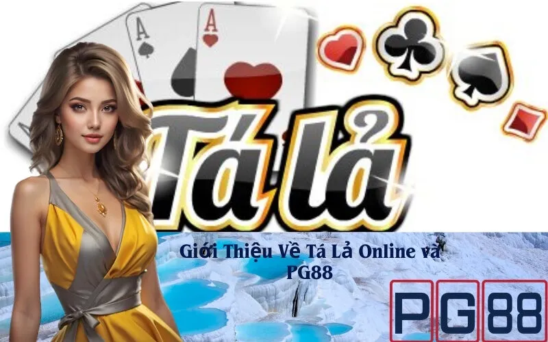 Giới Thiệu Về Tá Lả Online và PG88