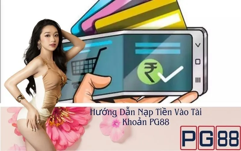 Hướng Dẫn Nạp Tiền Vào Tài Khoản PG88