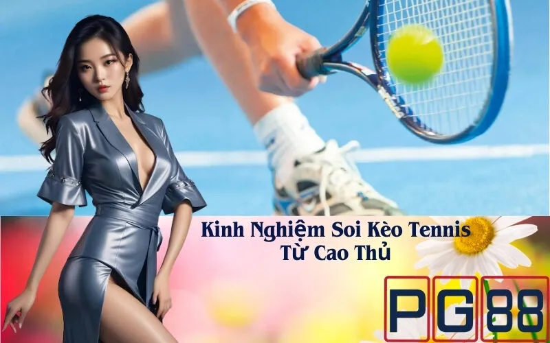 Kinh Nghiệm Soi Kèo Tennis Từ Cao Thủ