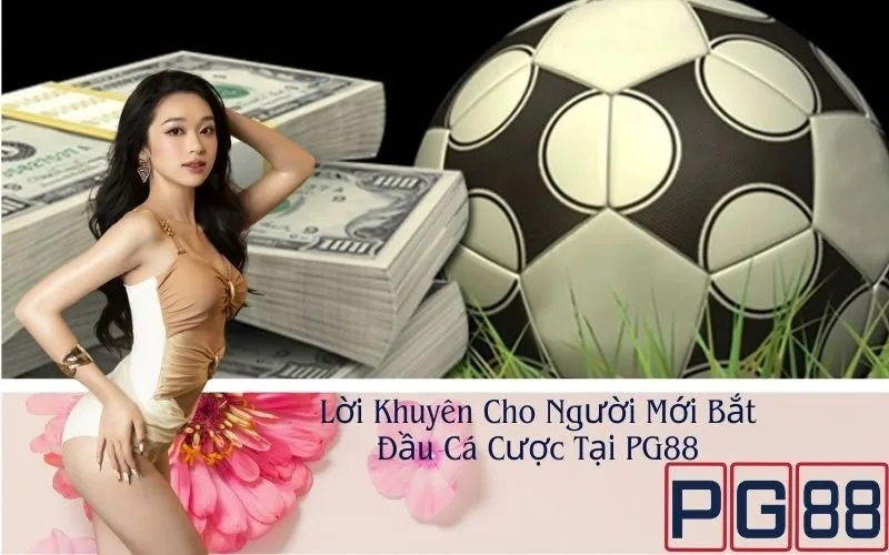 Lời Khuyên Cho Người Mới Bắt Đầu Cá Cược Tại PG88