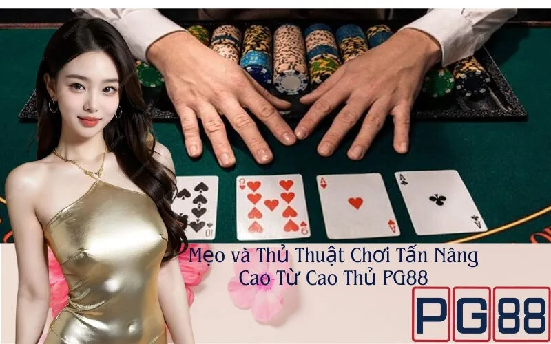 Mẹo và Thủ Thuật Chơi Tấn Nâng Cao Từ Cao Thủ PG88