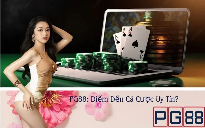 PG88: Điểm Đến Cá Cược Uy Tín?