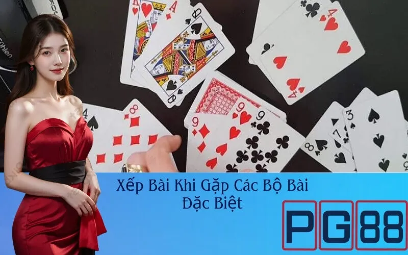 Xếp Bài Khi Gặp Các Bộ Bài Đặc Biệt